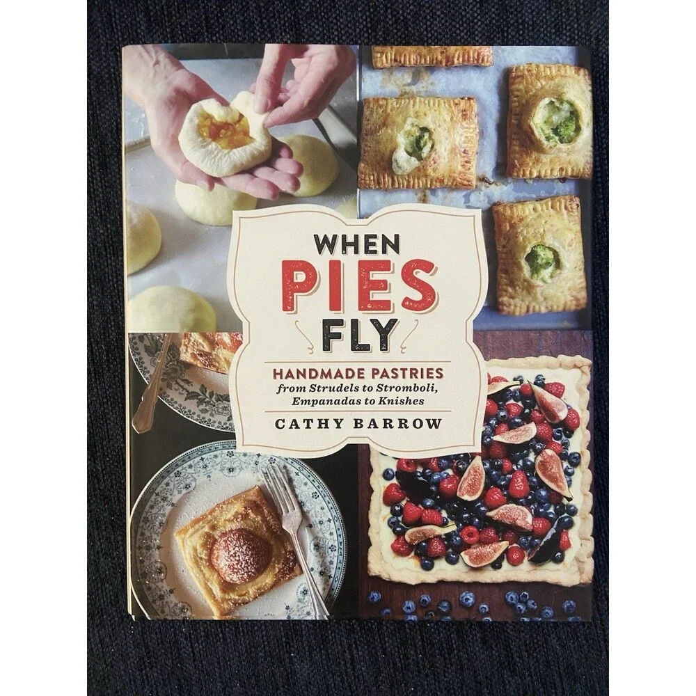 When Pies Fly: Handmade Pastries from Strudels to Stromboli, Empanadas to Knishe